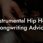 Instrumental Hip Hop Songwriting Advice
