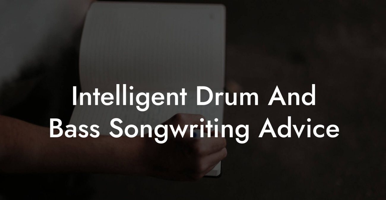 Intelligent Drum And Bass Songwriting Advice