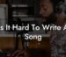 is it hard to write a song lyric assistant