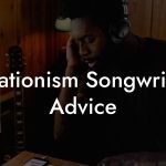 Isolationism Songwriting Advice