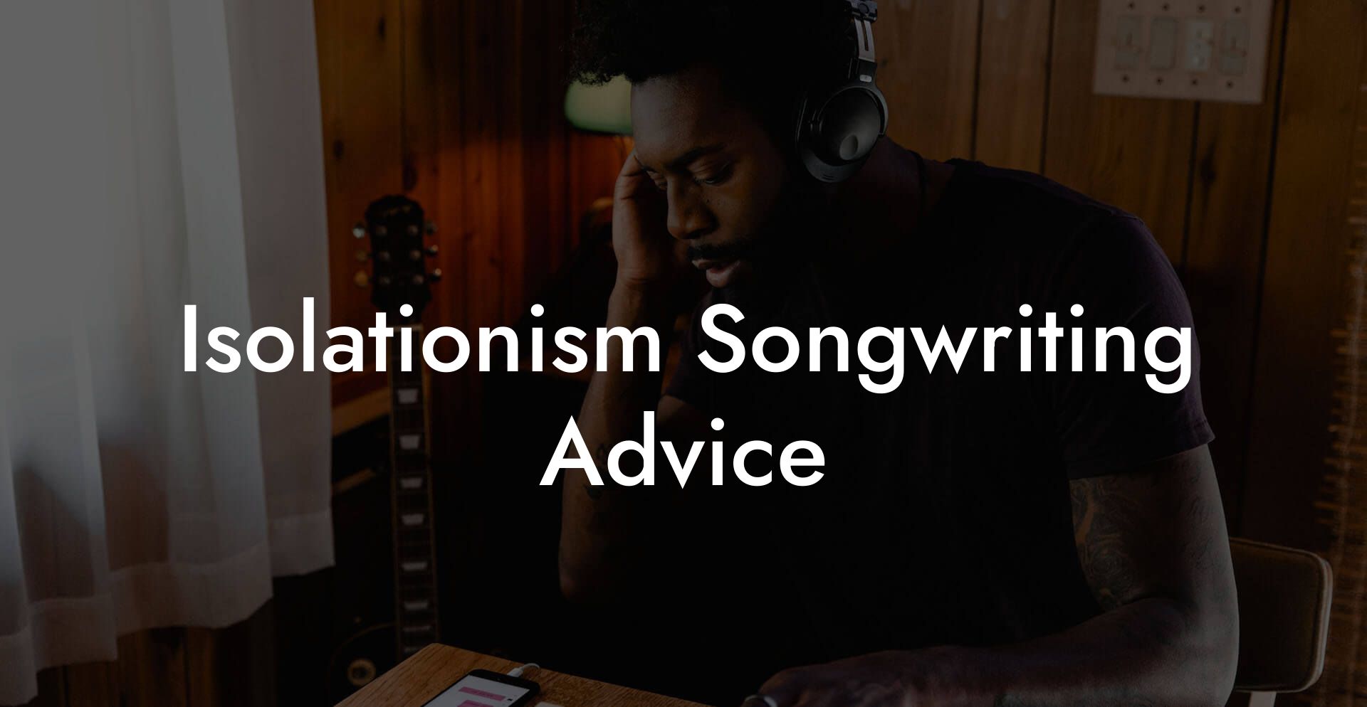 Isolationism Songwriting Advice