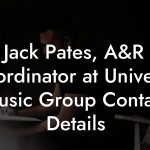 Jack Pates, A&R Co-ordinator at Universal Music Group Contact Details