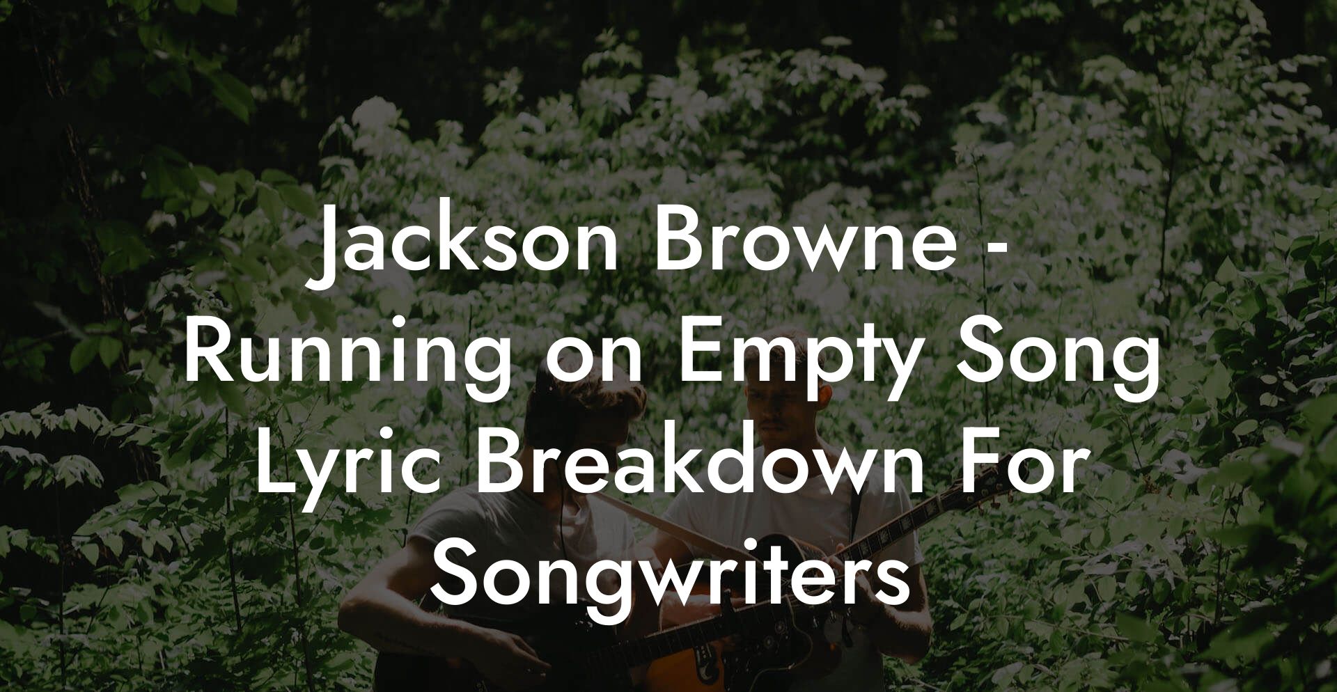 Jackson Browne - Running on Empty Song Lyric Breakdown For Songwriters