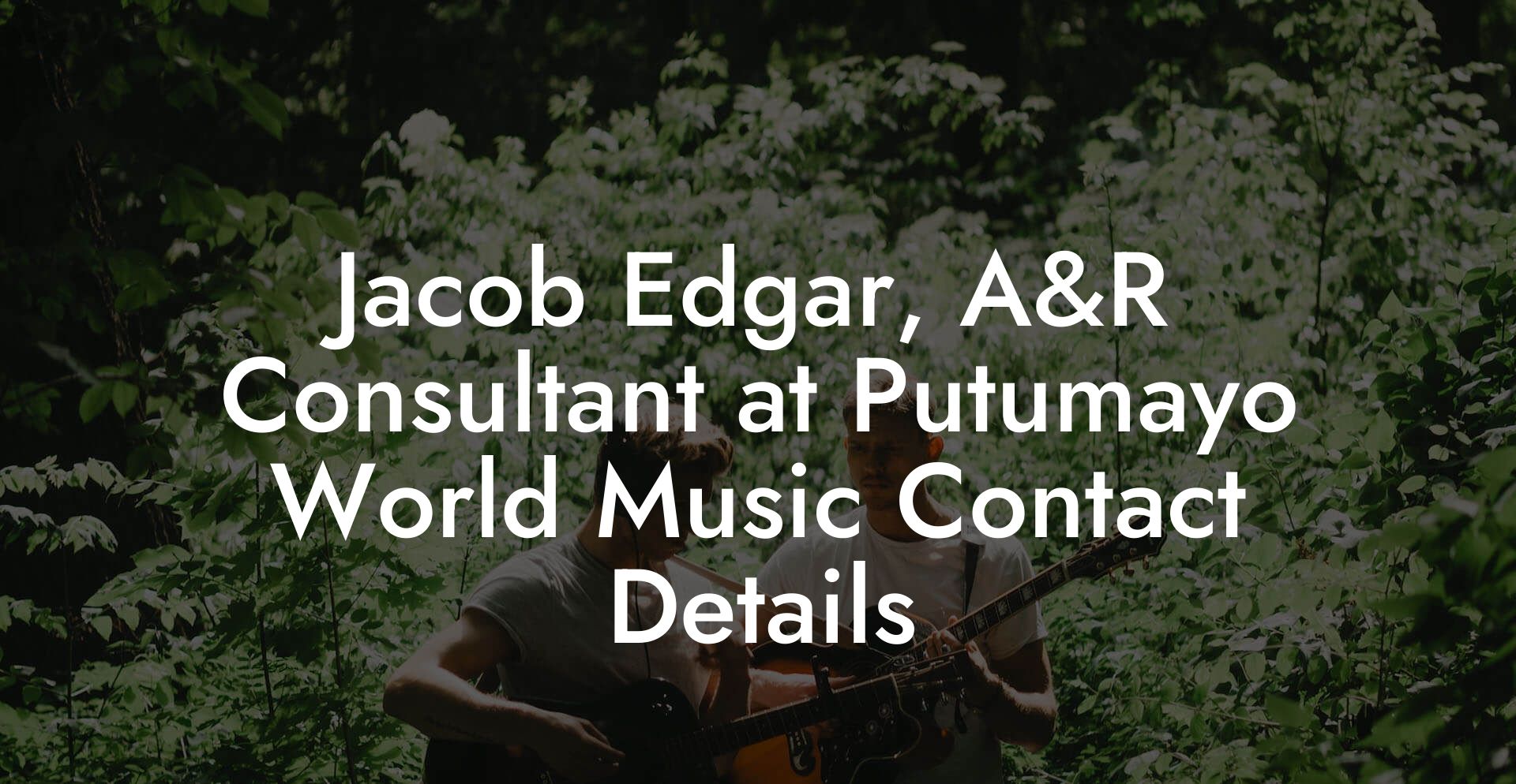 Jacob Edgar, A&R Consultant at Putumayo World Music Contact Details