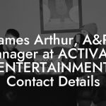 James Arthur, A&R Manager at ACTIVATE ENTERTAINMENT Contact Details