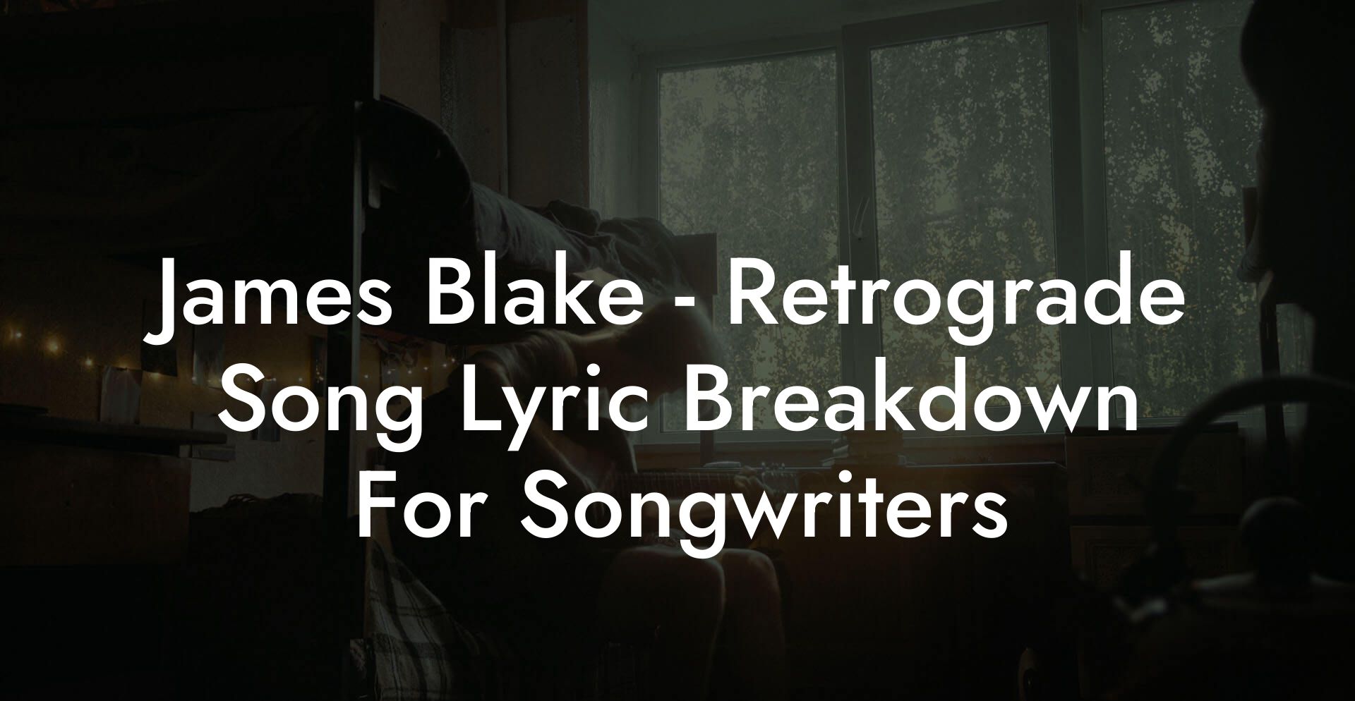 James Blake - Retrograde Song Lyric Breakdown For Songwriters