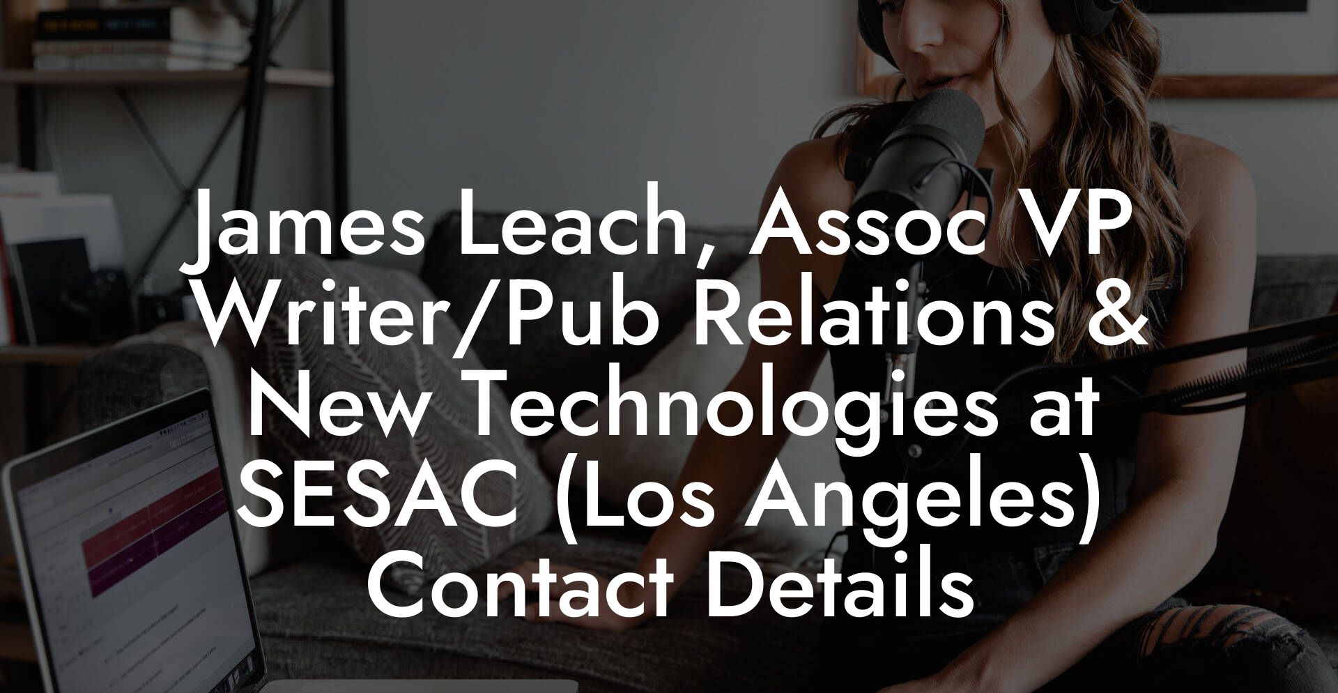 James Leach, Assoc VP Writer/Pub Relations & New Technologies at SESAC (Los Angeles) Contact Details