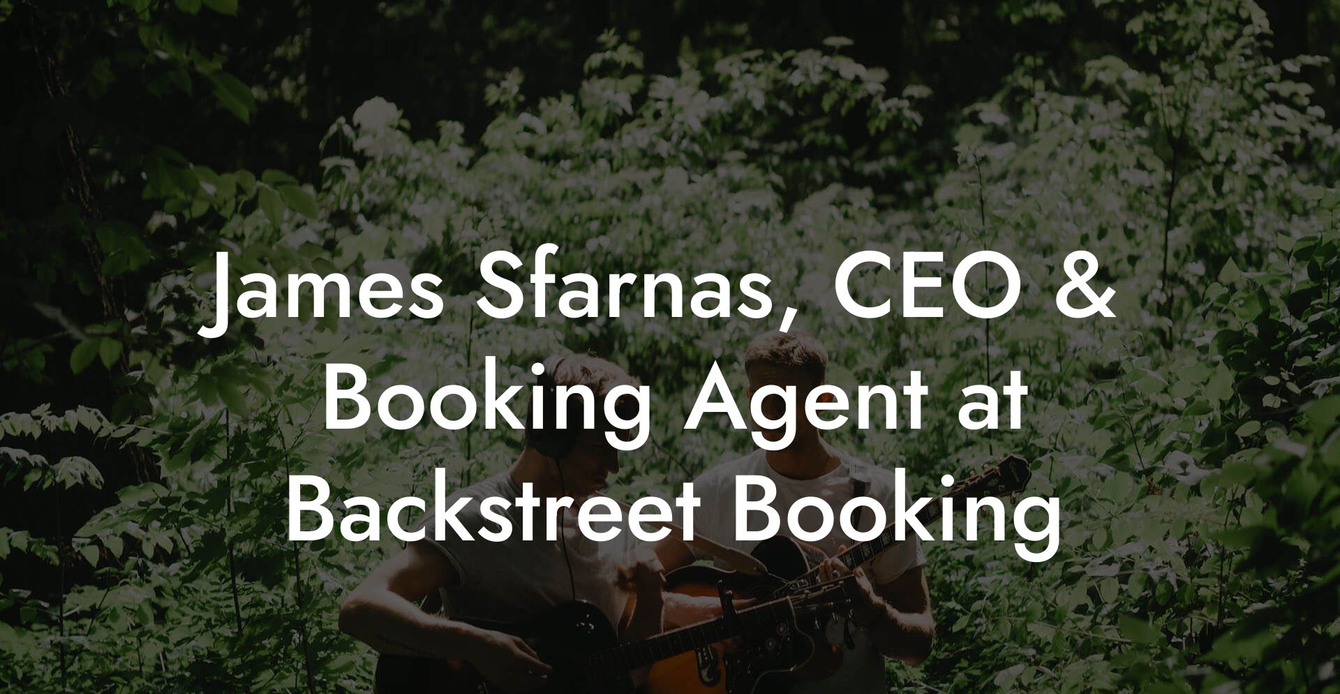 James Sfarnas, CEO & Booking Agent at Backstreet Booking