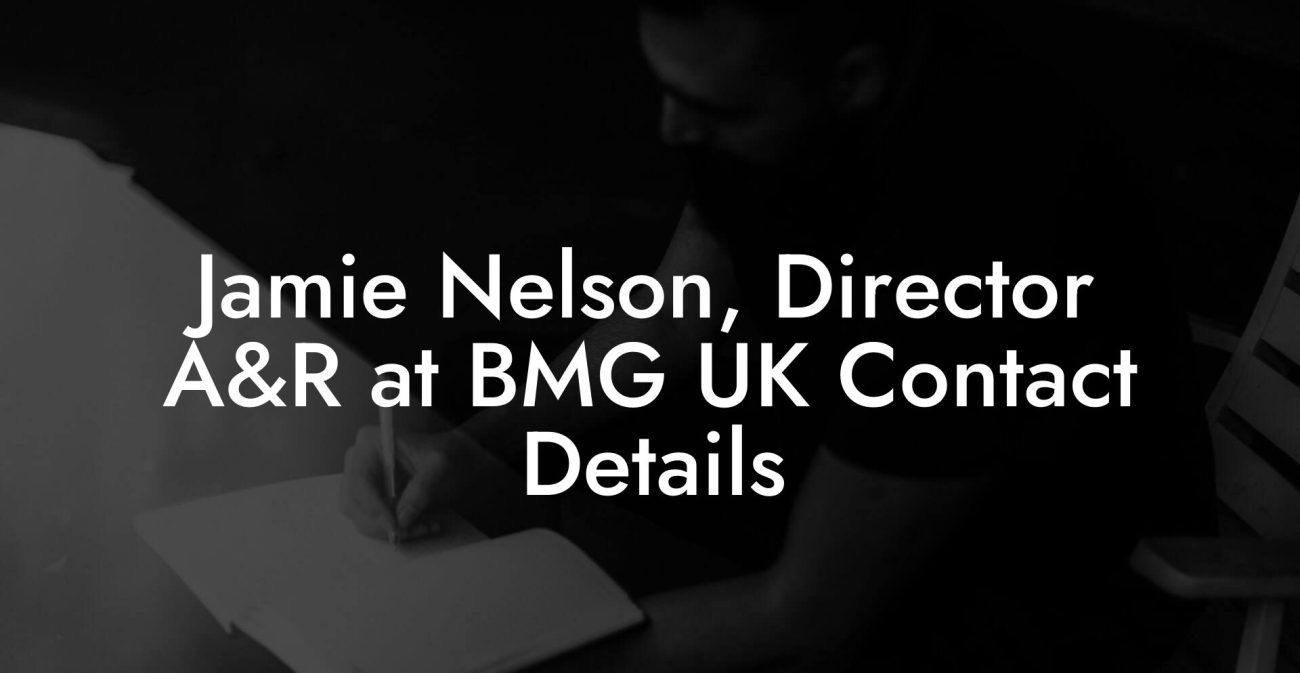 Jamie Nelson, Director A&R at BMG UK Contact Details