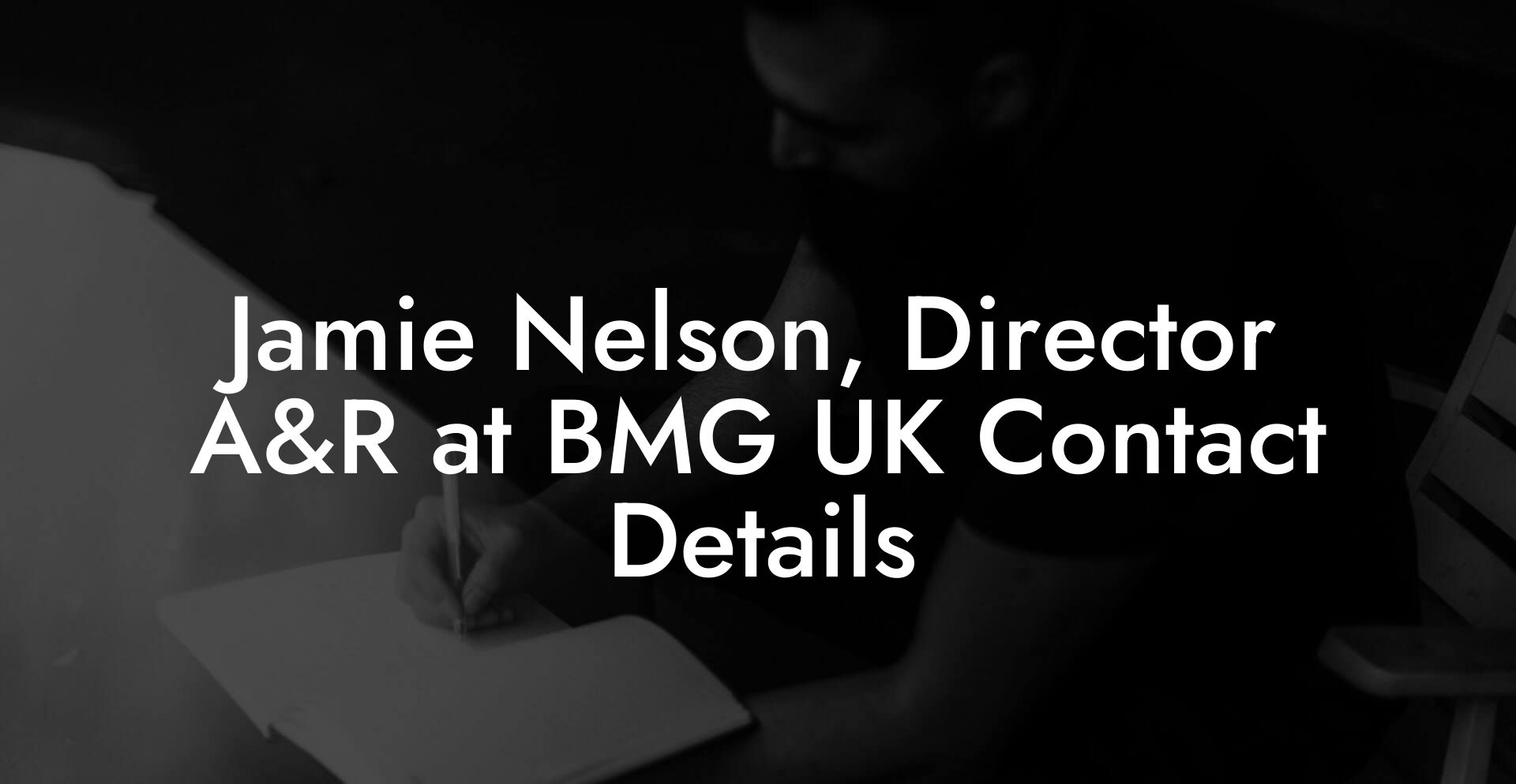 Jamie Nelson, Director A&R at BMG UK Contact Details