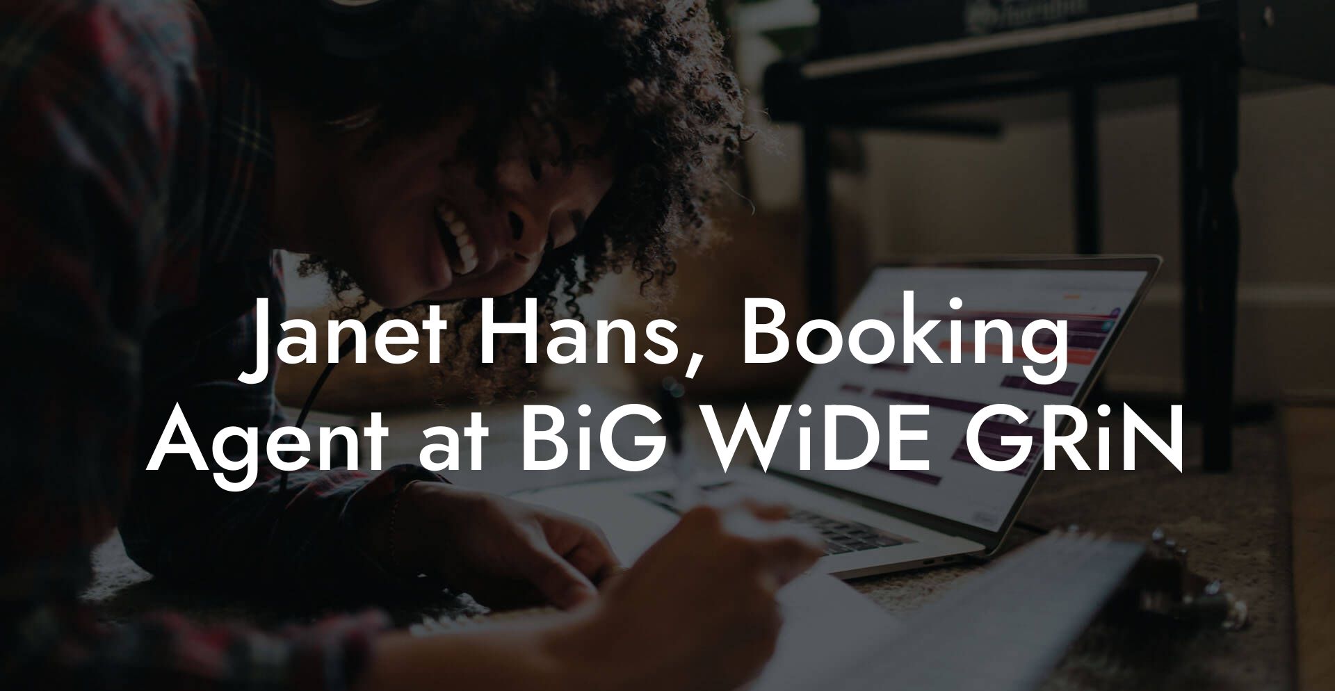 Janet Hans, Booking Agent at BiG WiDE GRiN