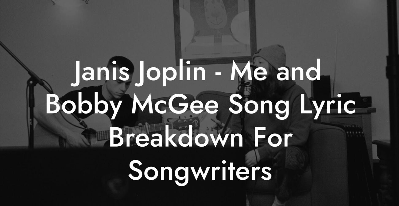 Janis Joplin - Me and Bobby McGee Song Lyric Breakdown For Songwriters
