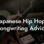 Japanese Hip Hop Songwriting Advice