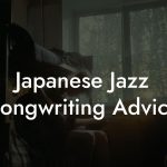 Japanese Jazz Songwriting Advice