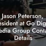 Jason Peterson, President at Go Digital Media Group Contact Details