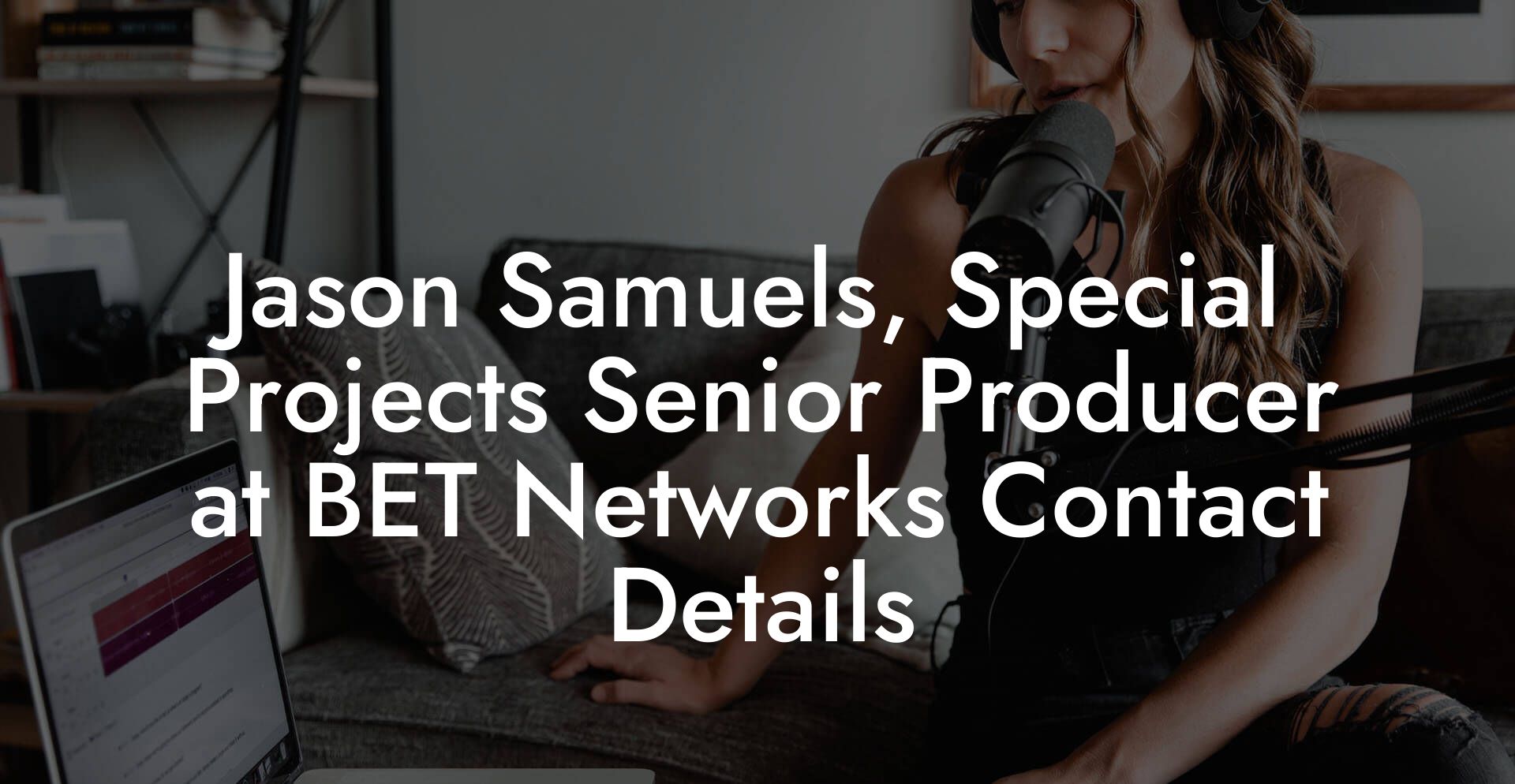 Jason Samuels, Special Projects Senior Producer at BET Networks Contact Details