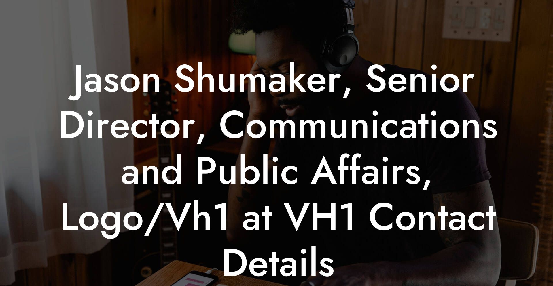 Jason Shumaker, Senior Director, Communications and Public Affairs, Logo/Vh1 at VH1 Contact Details