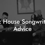 Jazz House Songwriting Advice