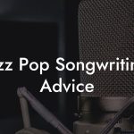 Jazz Pop Songwriting Advice