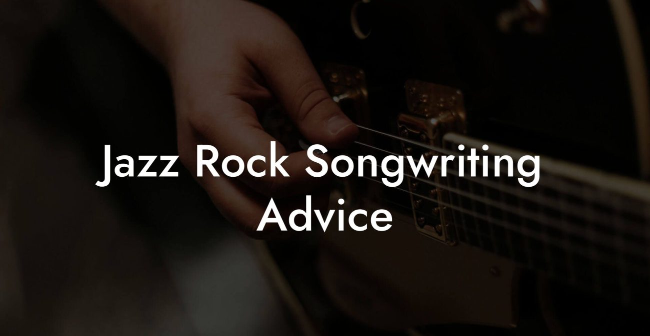 Jazz Rock Songwriting Advice