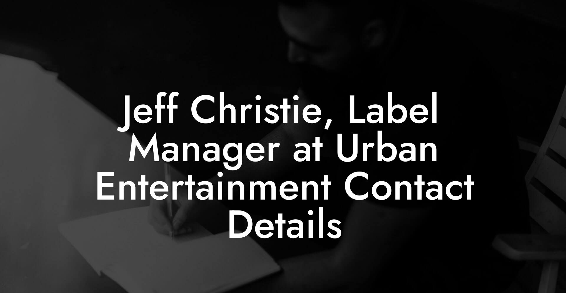 Jeff Christie, Label Manager at Urban Entertainment Contact Details