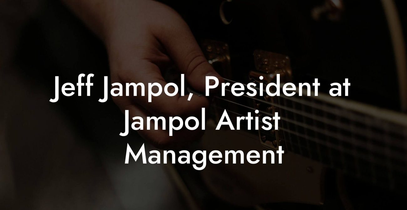 Jeff Jampol, President at Jampol Artist Management