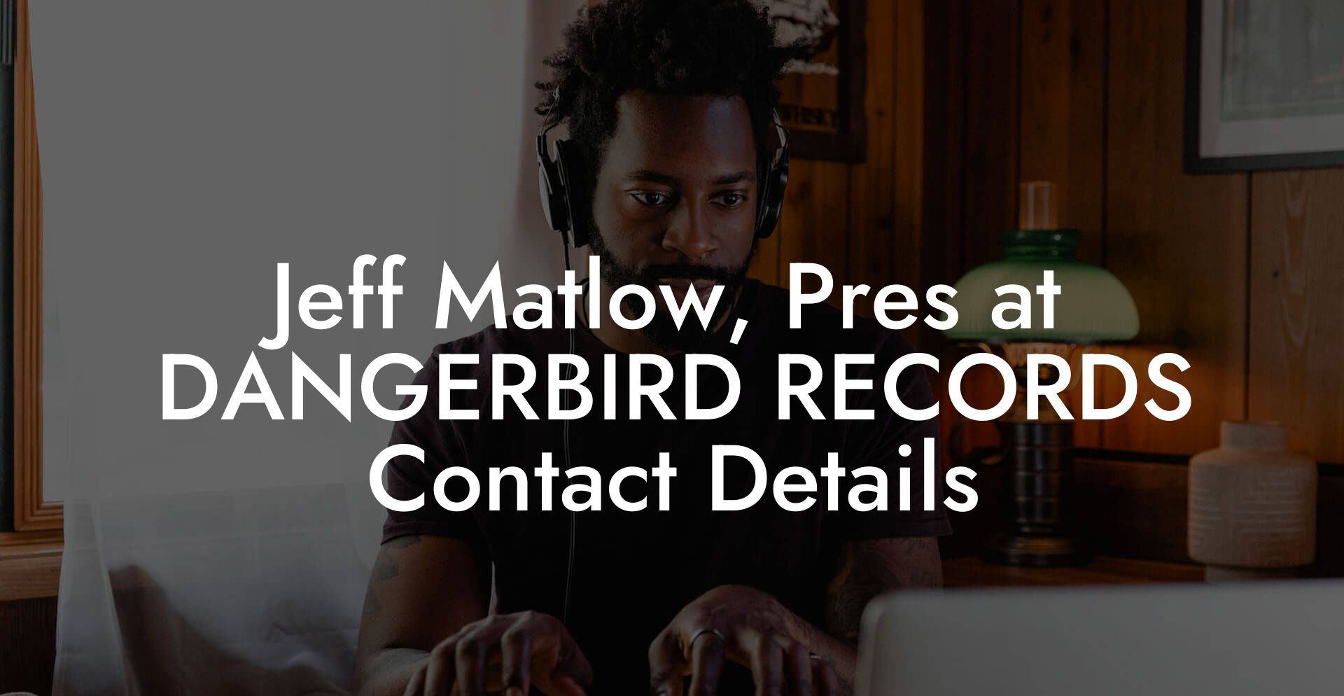 Jeff Matlow, Pres at DANGERBIRD RECORDS Contact Details