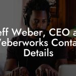 Jeff Weber, CEO at Weberworks Contact Details