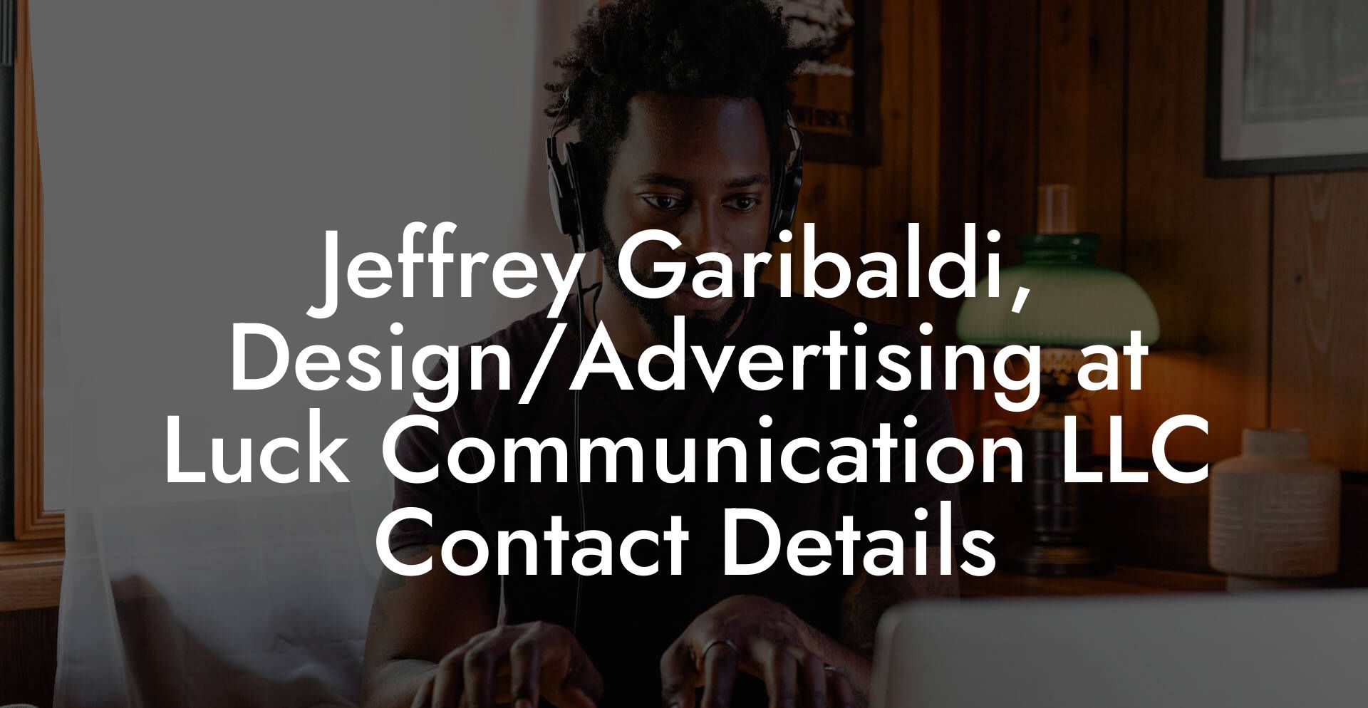 Jeffrey Garibaldi, Design/Advertising at Luck Communication LLC Contact Details