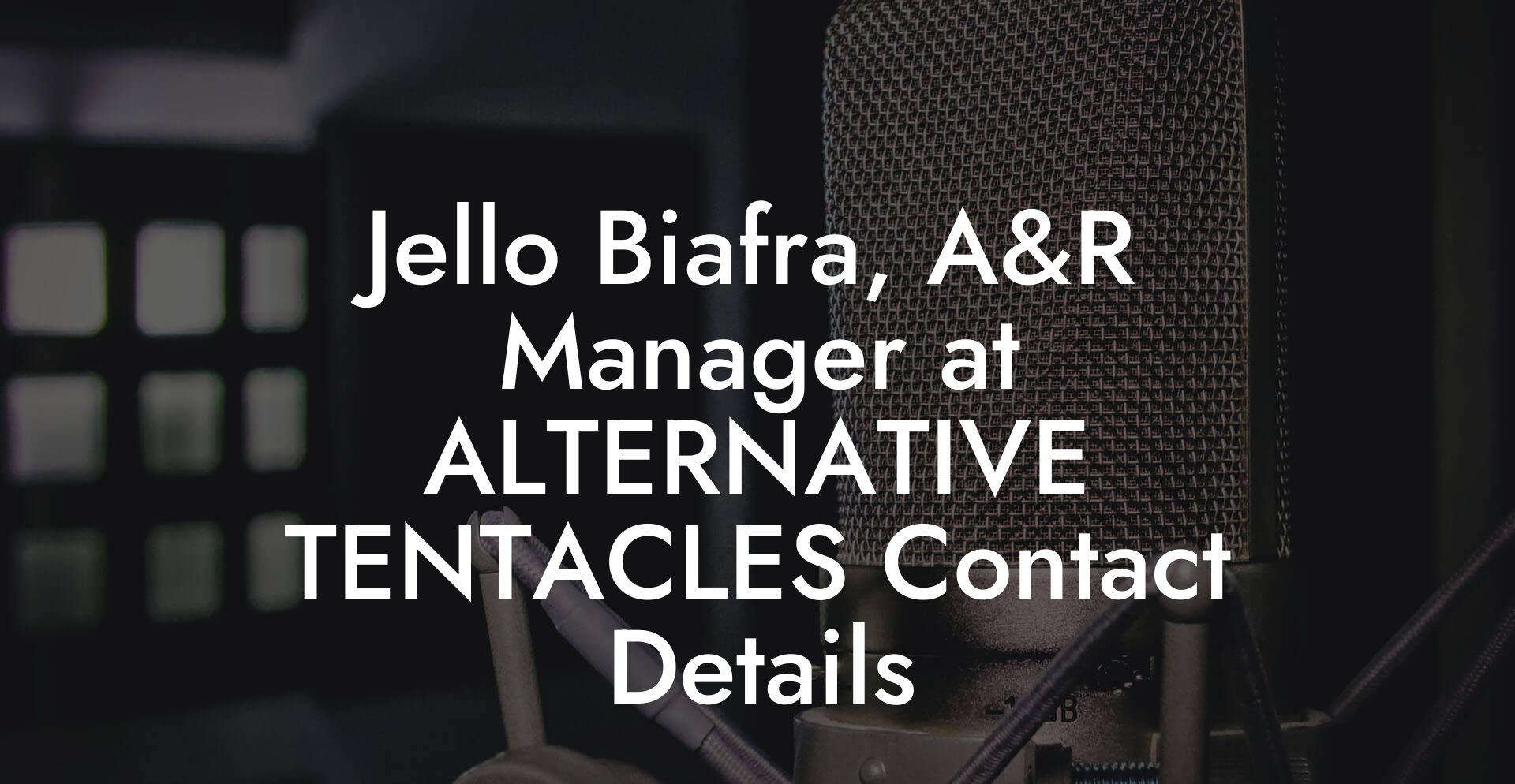 Jello Biafra, A&R Manager at ALTERNATIVE TENTACLES Contact Details