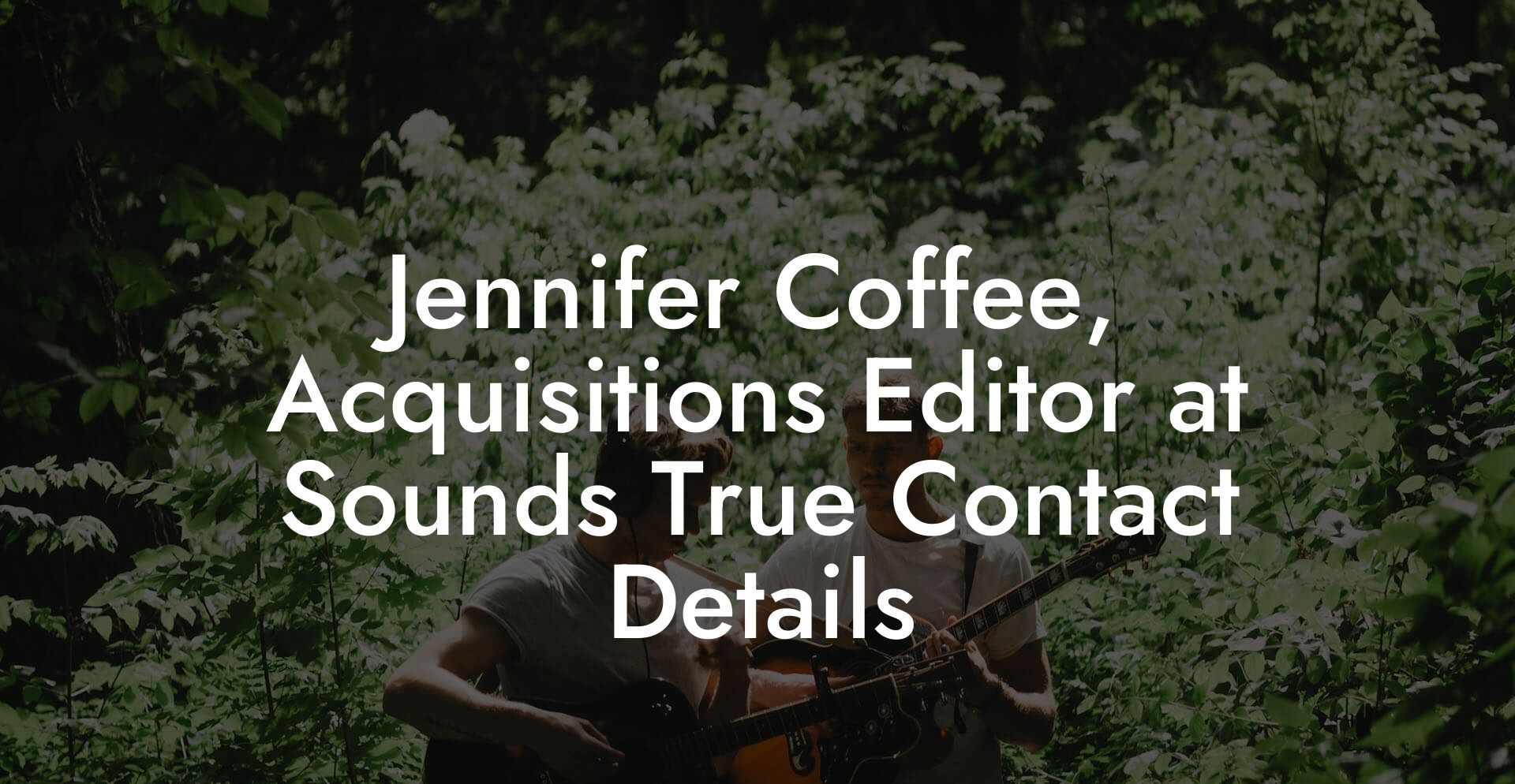 Jennifer Coffee, Acquisitions Editor at Sounds True Contact Details