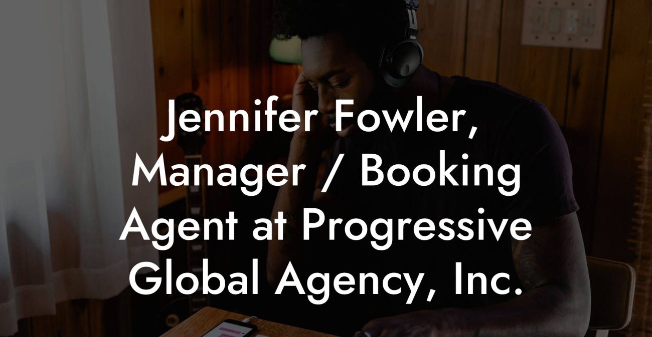 Jennifer Fowler, Manager / Booking Agent at Progressive Global Agency, Inc.