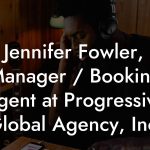 Jennifer Fowler, Manager / Booking Agent at Progressive Global Agency, Inc.