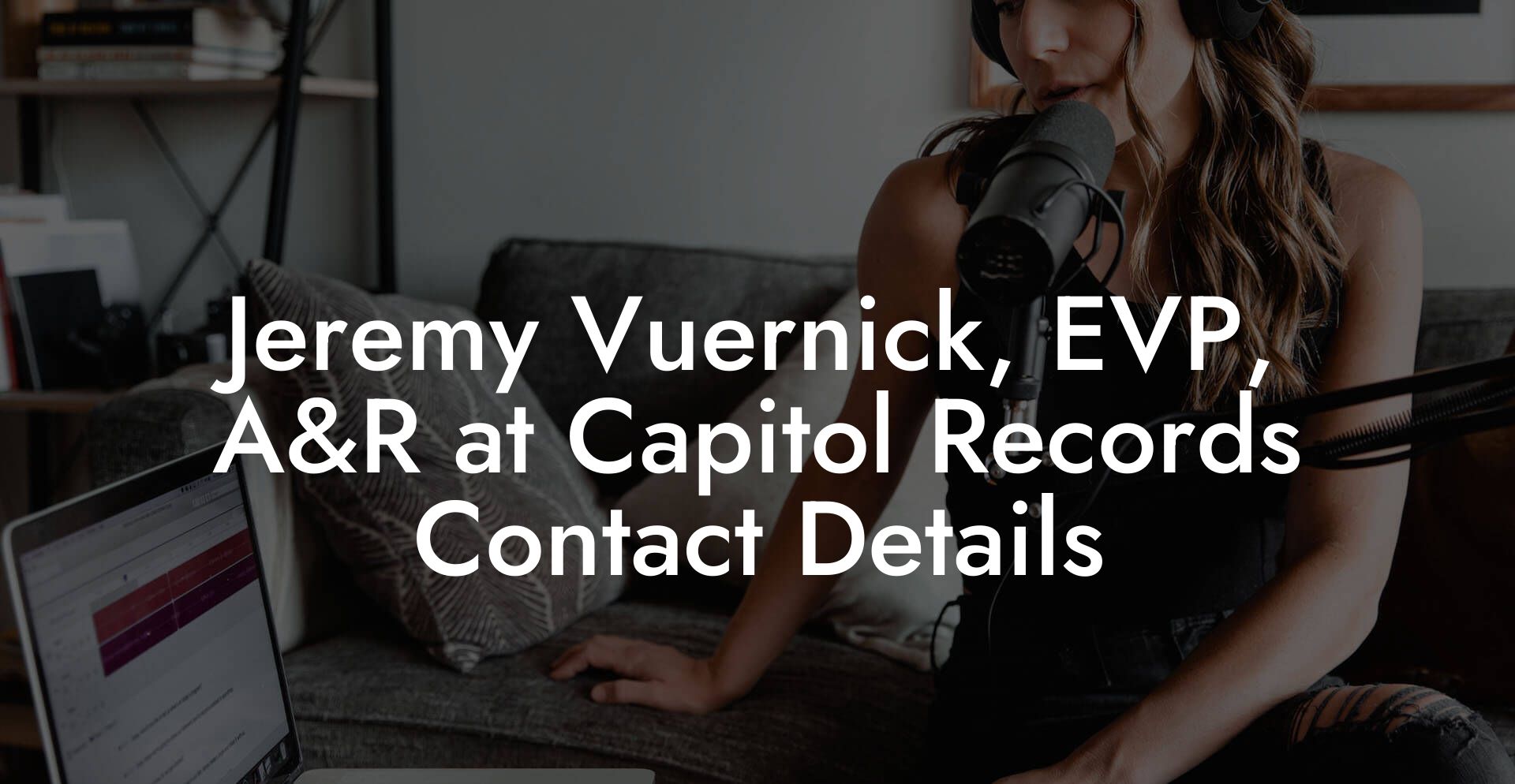 Jeremy Vuernick, EVP, A&R at Capitol Records Contact Details