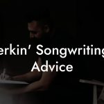 Jerkin' Songwriting Advice