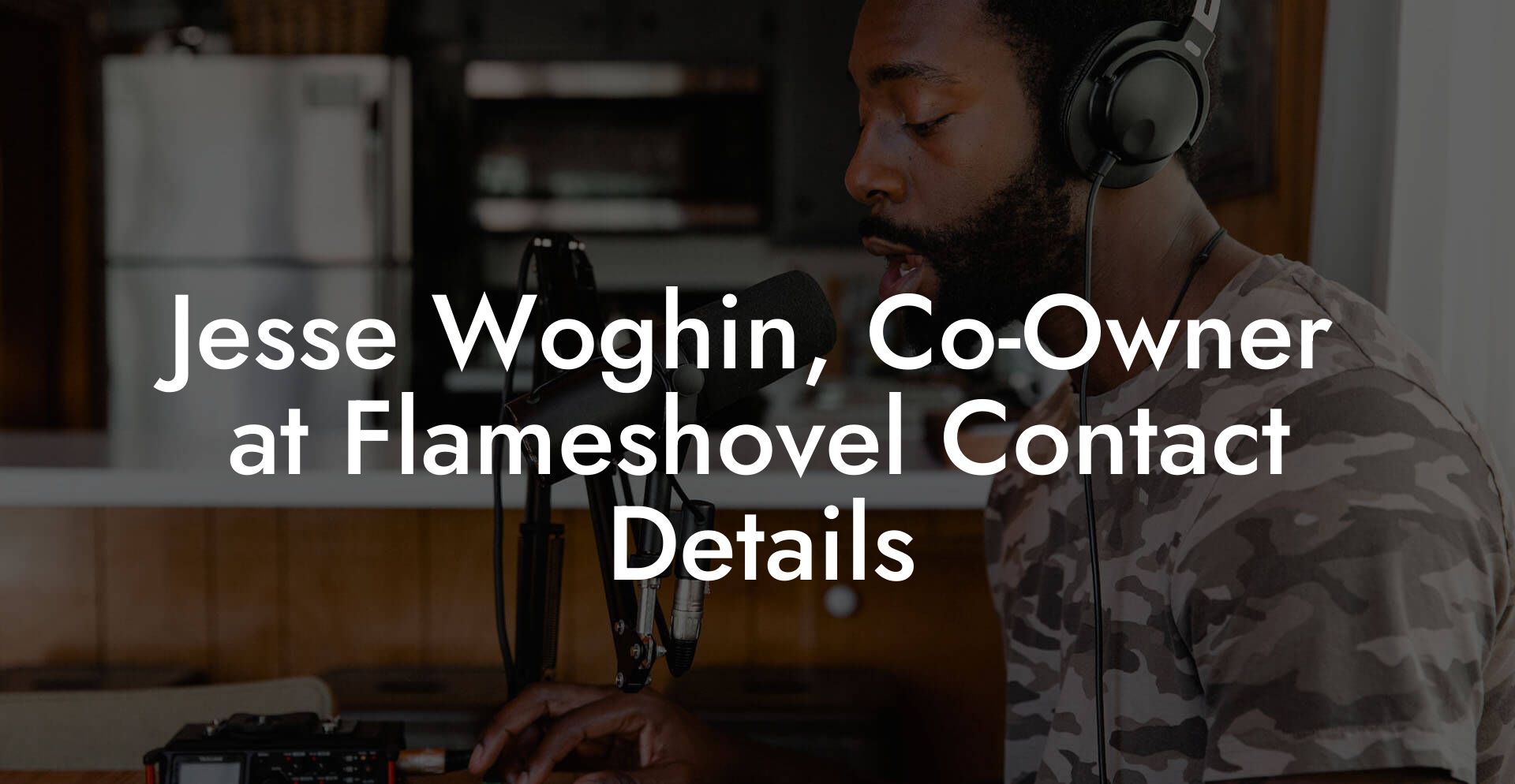 Jesse Woghin, Co-Owner at Flameshovel Contact Details