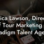 Jessica Lawson, Director of Tour Marketing at Paradigm Talent Agency