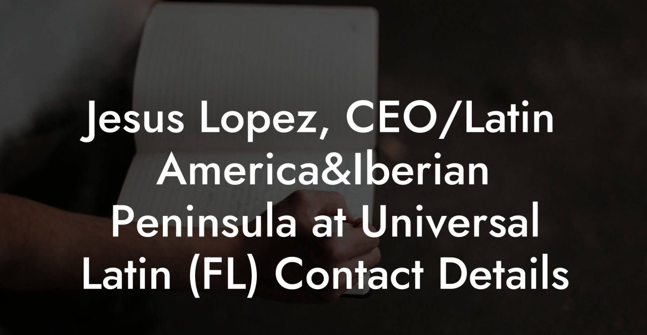 Jesus Lopez, CEO/Latin America&Iberian Peninsula at Universal Latin (FL) Contact Details