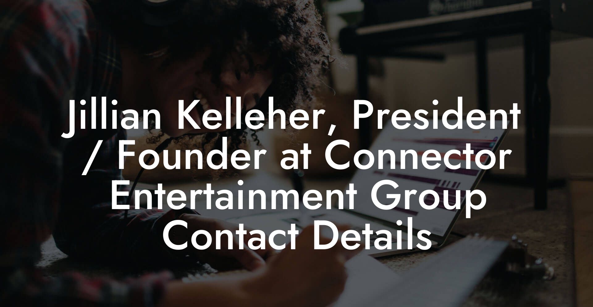 Jillian Kelleher, President / Founder at Connector Entertainment Group Contact Details