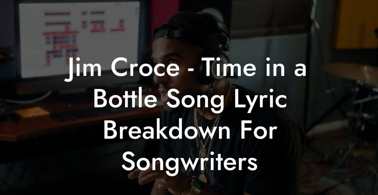 Jim Croce - Time in a Bottle Song Lyric Breakdown For Songwriters