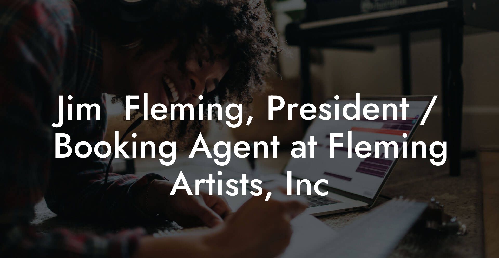 Jim  Fleming, President / Booking Agent at Fleming Artists, Inc