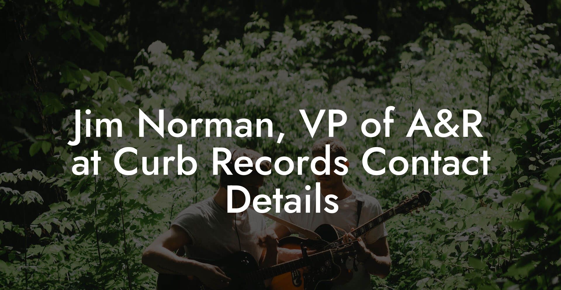 Jim Norman, VP of A&R at Curb Records Contact Details