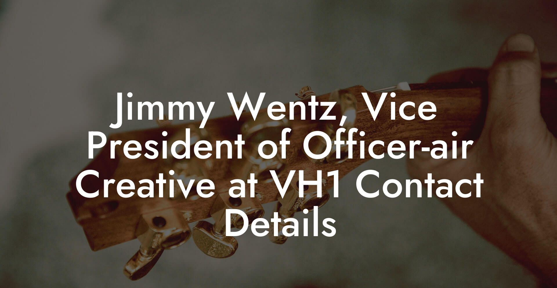 Jimmy Wentz, Vice President of Officer-air Creative at VH1 Contact Details