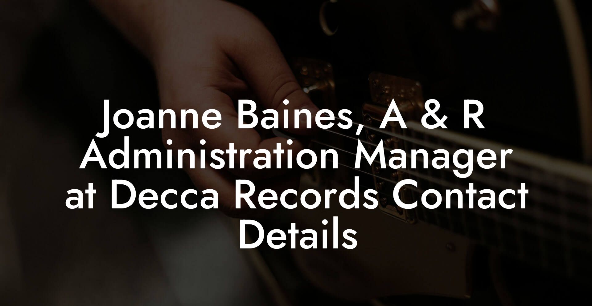 Joanne Baines, A & R Administration Manager at Decca Records Contact Details