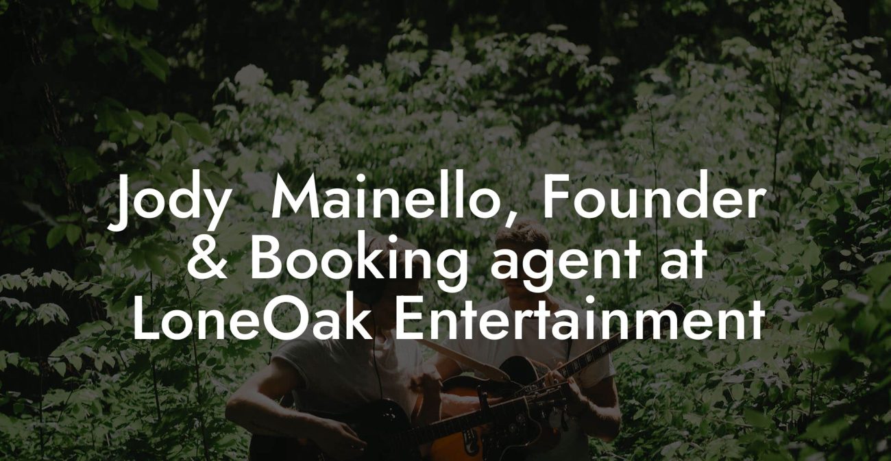 Jody  Mainello, Founder & Booking agent at LoneOak Entertainment