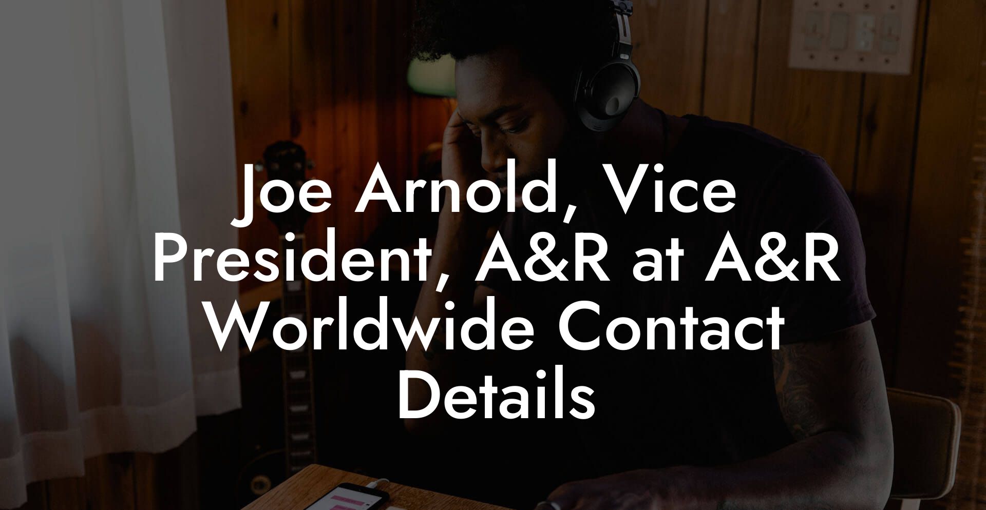 Joe Arnold, Vice President, A&R at A&R Worldwide Contact Details