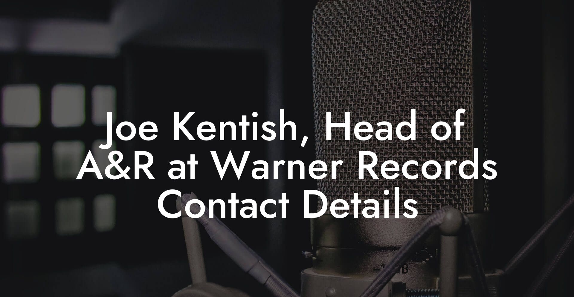 Joe Kentish, Head of A&R at Warner Records Contact Details