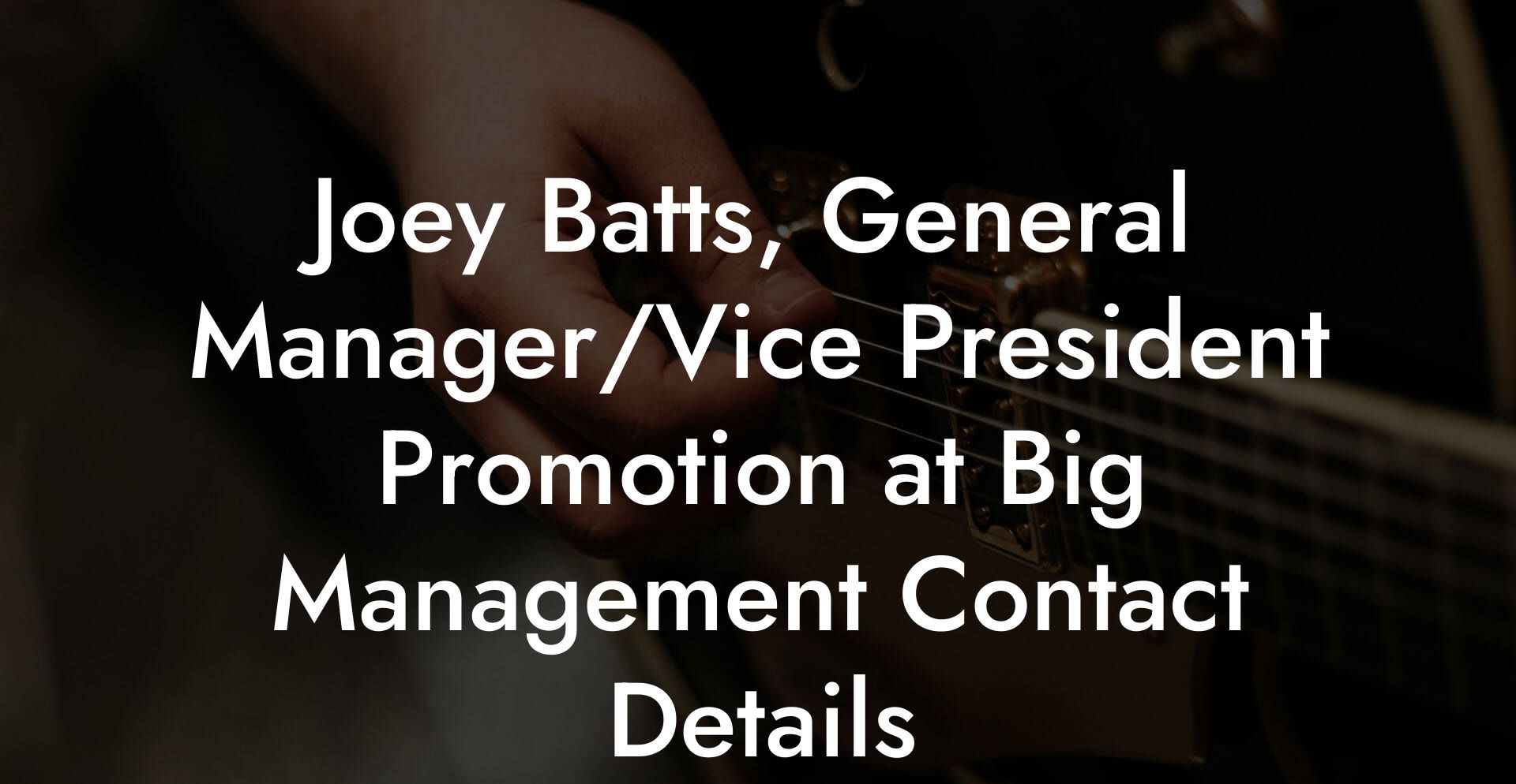 Joey Batts, General Manager/Vice President Promotion at Big Management Contact Details