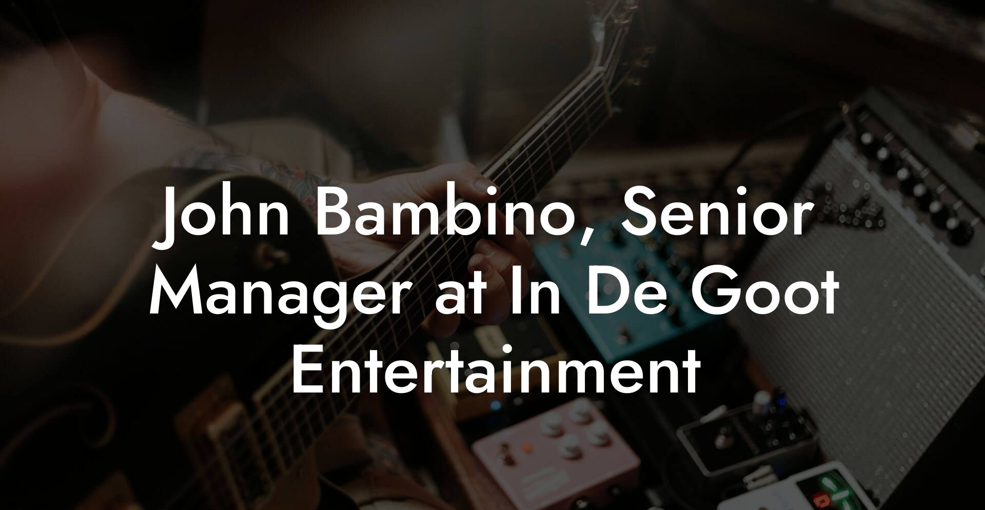 John Bambino, Senior Manager at In De Goot Entertainment