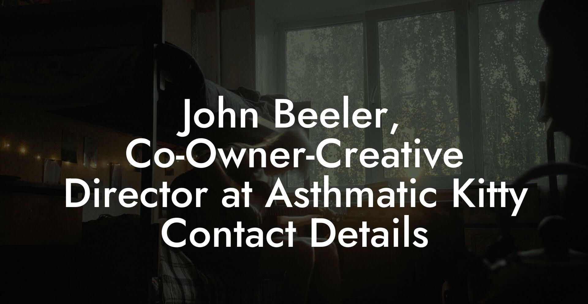 John Beeler, Co-Owner-Creative Director at Asthmatic Kitty Contact Details